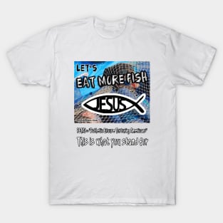 EAT MORE FISH! T-Shirt